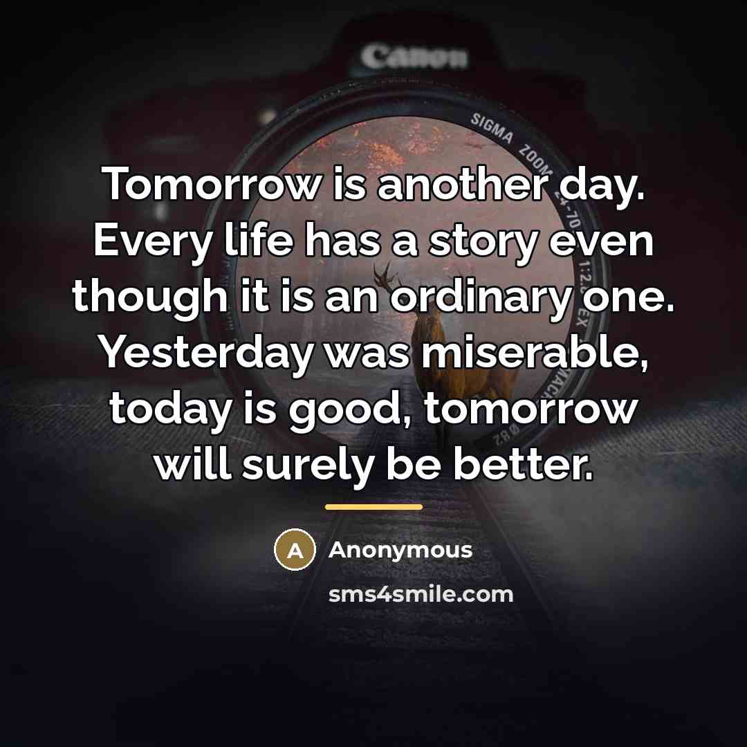 “Tomorrow is another day. Every life has a story even…” quote by Anonymous