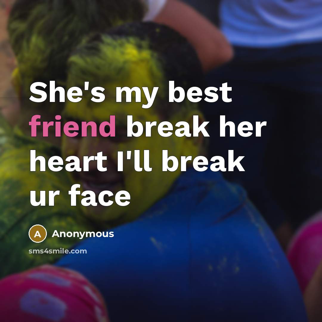 “She's my best friend break her heart I'll break ur…” quote by Anonymous