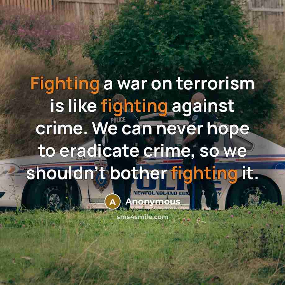 “Fighting a war on terrorism is like fighting against crime.…” quote by Anonymous