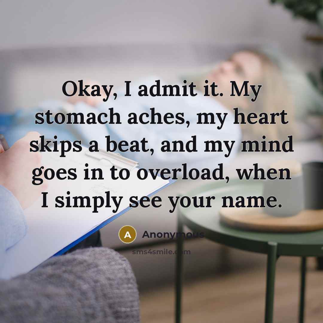 “Okay, I admit it. My stomach aches, my heart skips…” quote by Anonymous