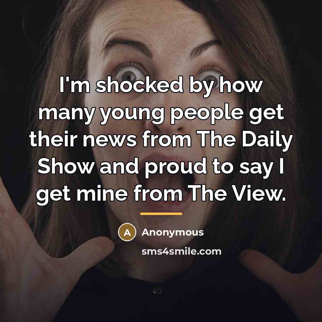 “I'm shocked by how many young people get their news…” quote by Anonymous