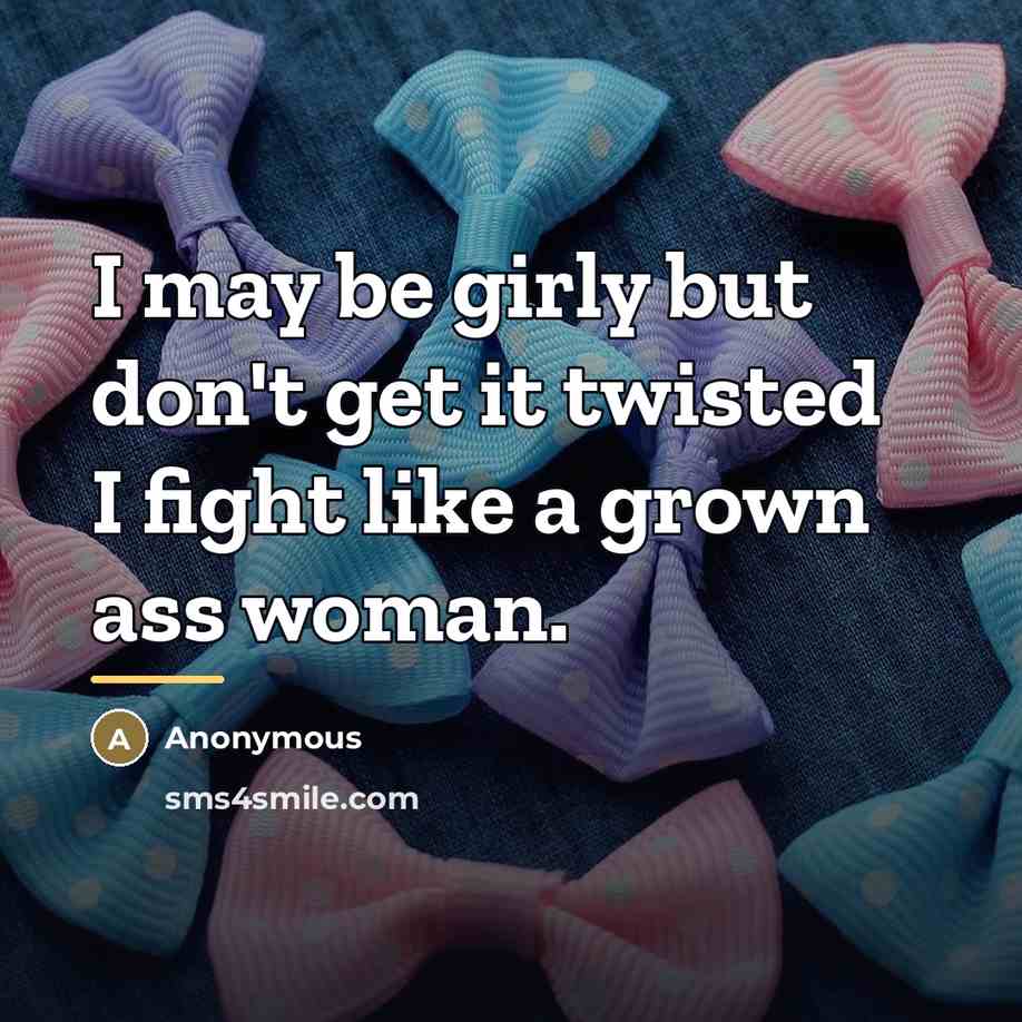 “I may be girly but don't get it twisted I…” quote by Anonymous