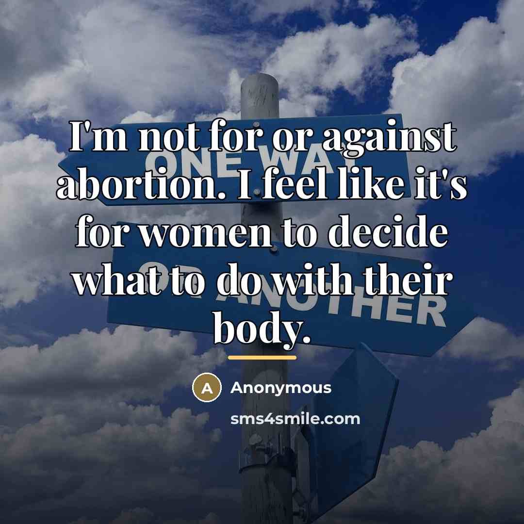 “I'm not for or against abortion. I feel like it's…” quote by Anonymous