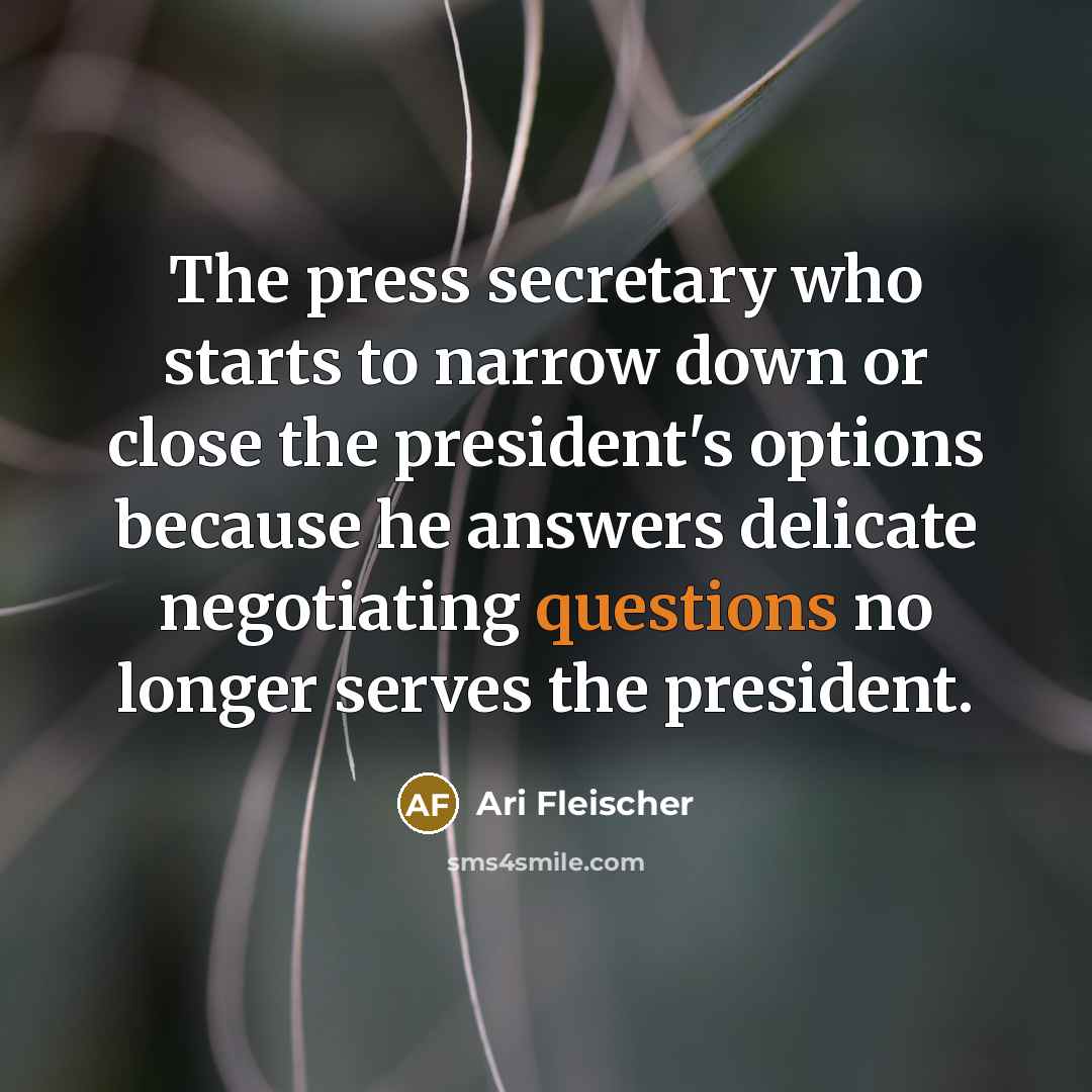 “The press secretary who starts to narrow down or close…” quote by Ari Fleischer