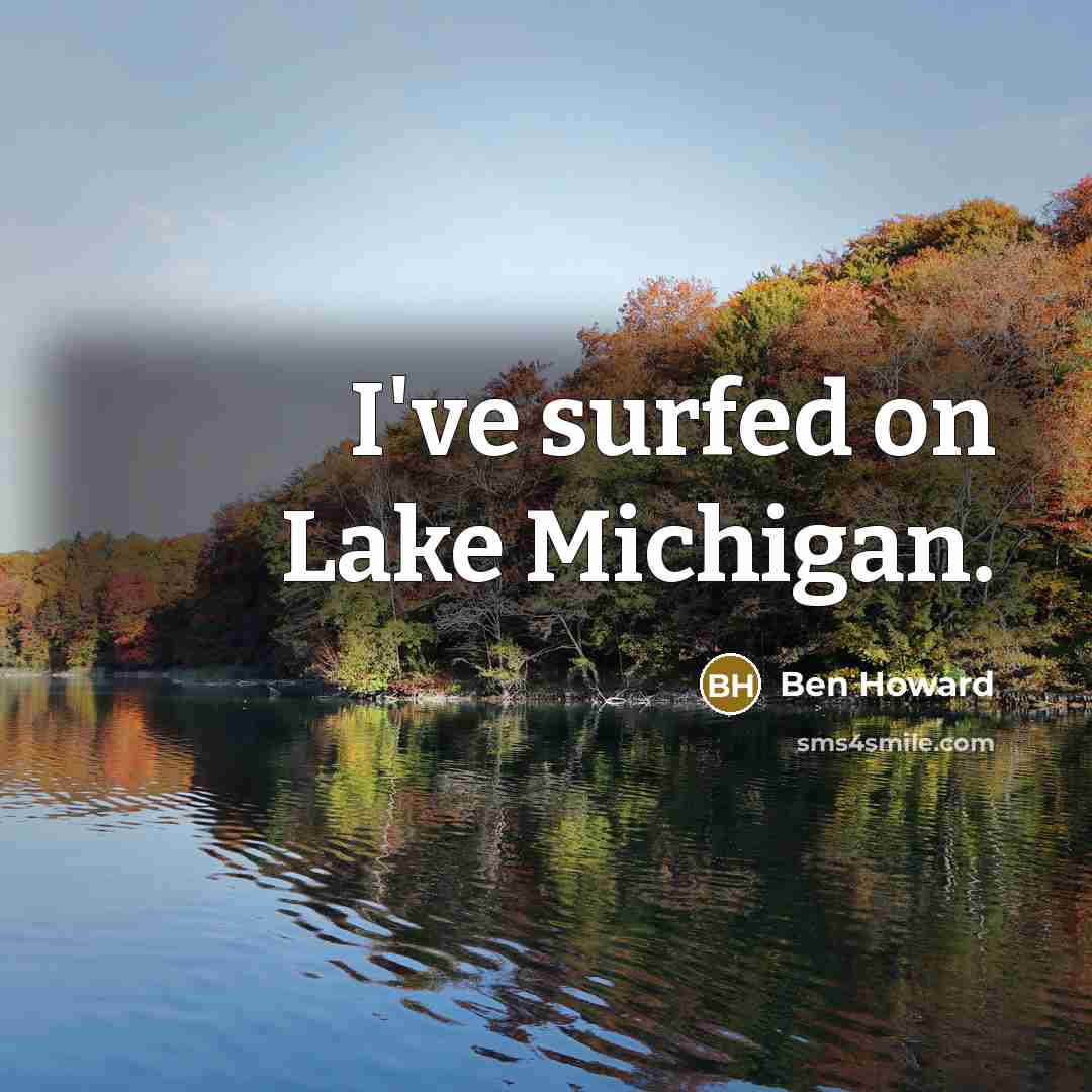 “I've surfed on Lake Michigan.…” quote by Ben Howard