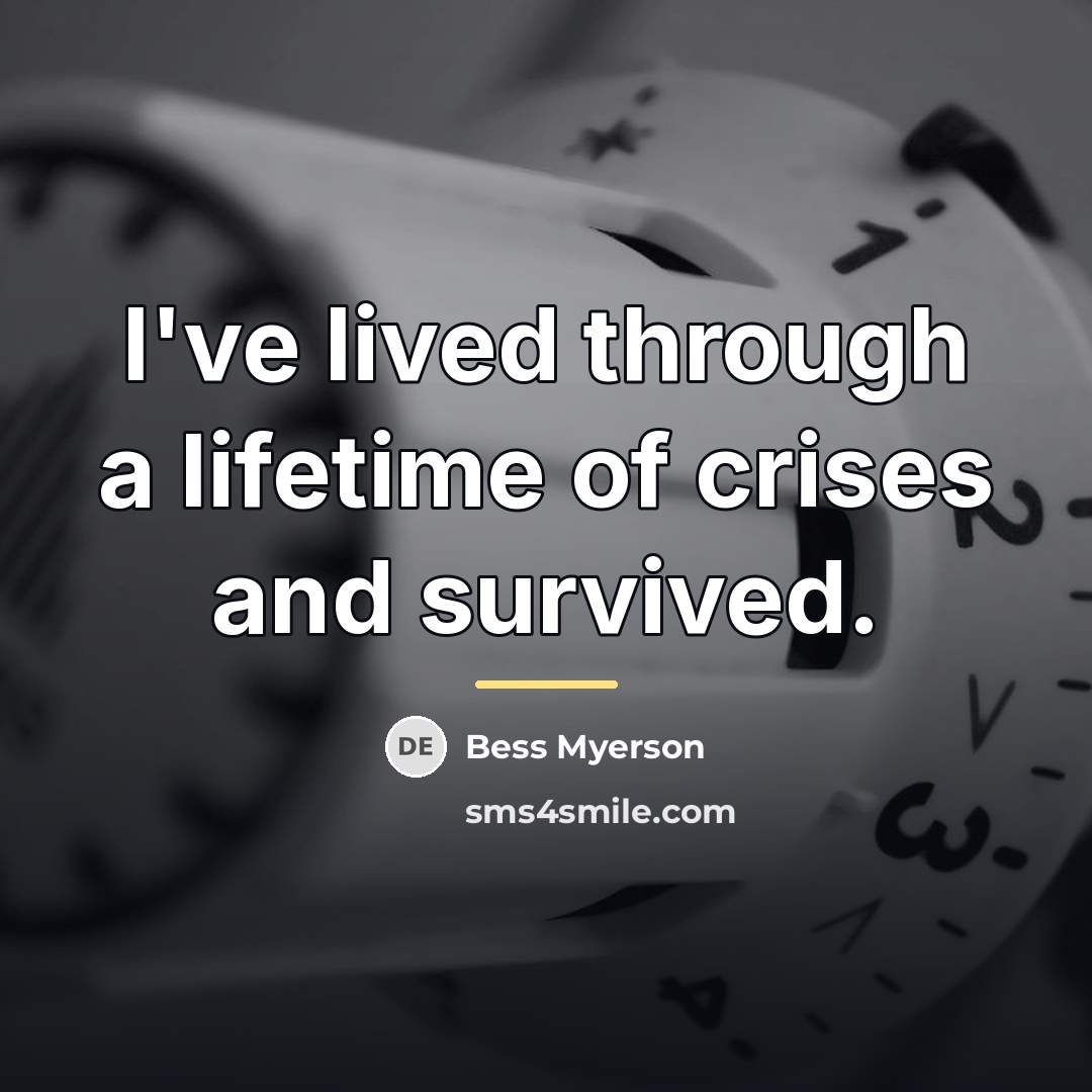 “I've lived through a lifetime of crises and survived.…” quote by Bess Myerson