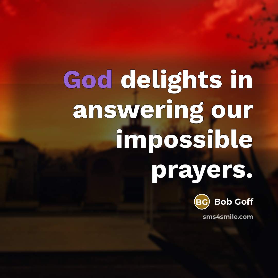 “God delights in answering our impossible prayers.…” quote by Bob Goff