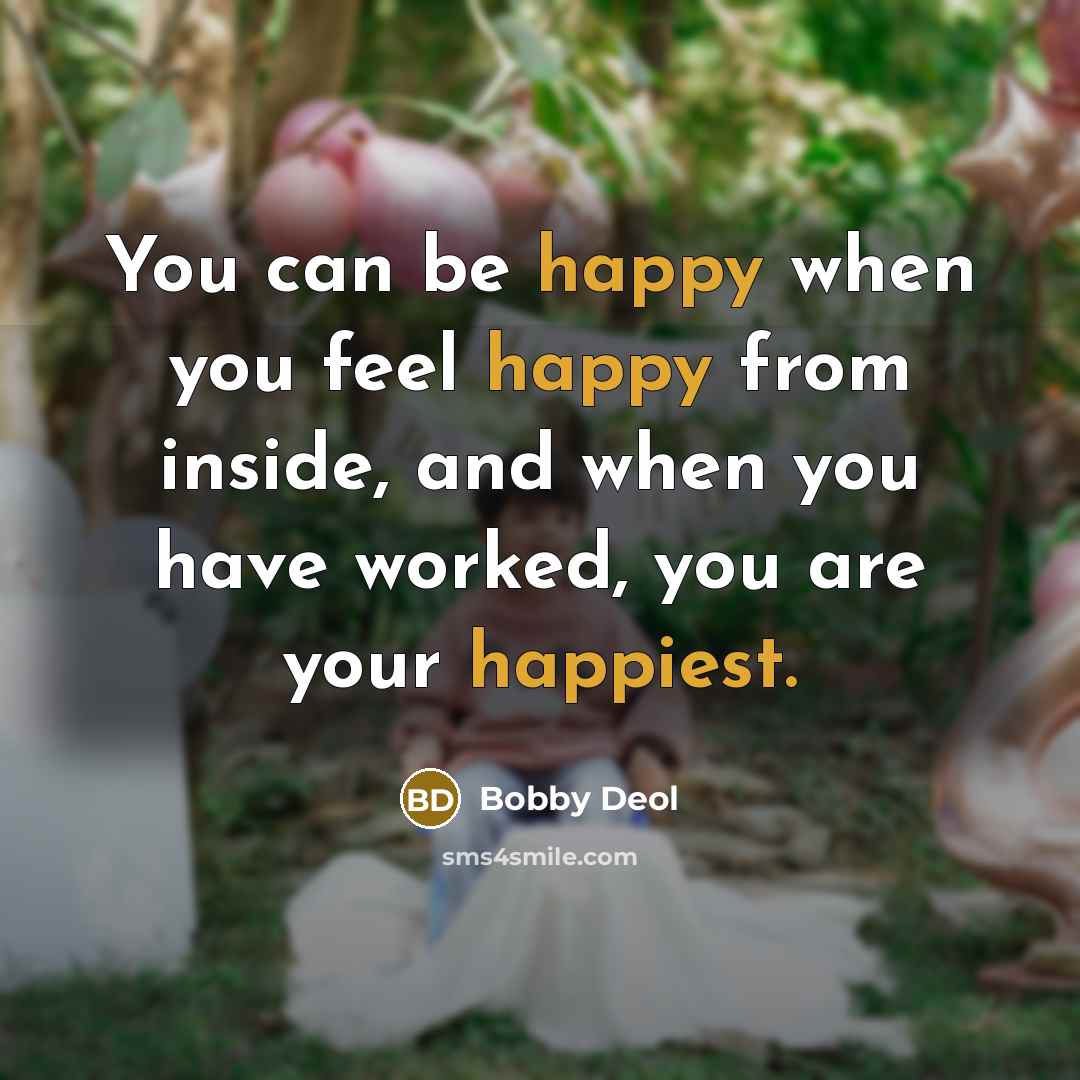 “You can be happy when you feel happy from inside,…” quote by Bobby Deol