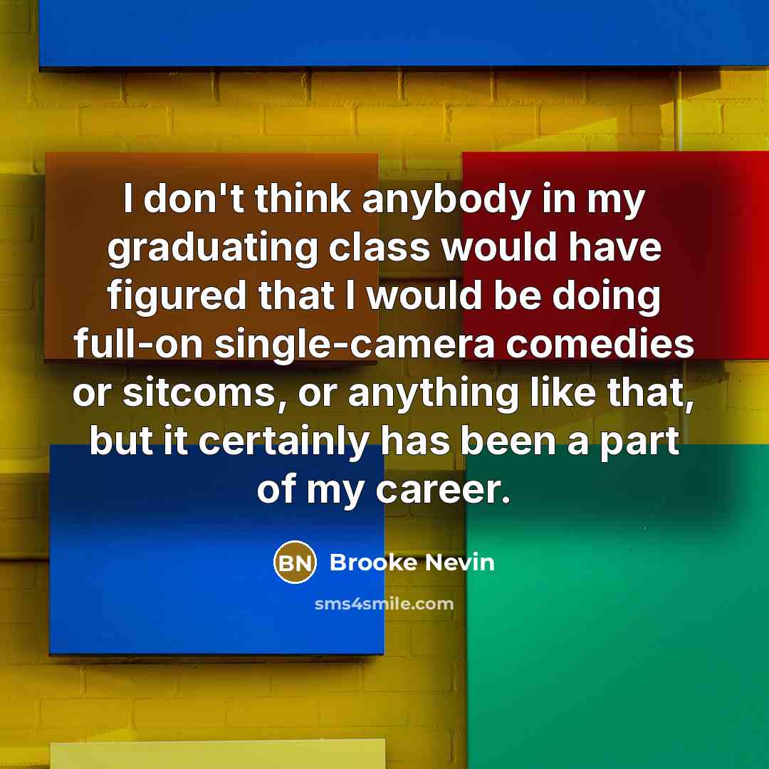 “I don't think anybody in my graduating class would have…” quote by Brooke Nevin