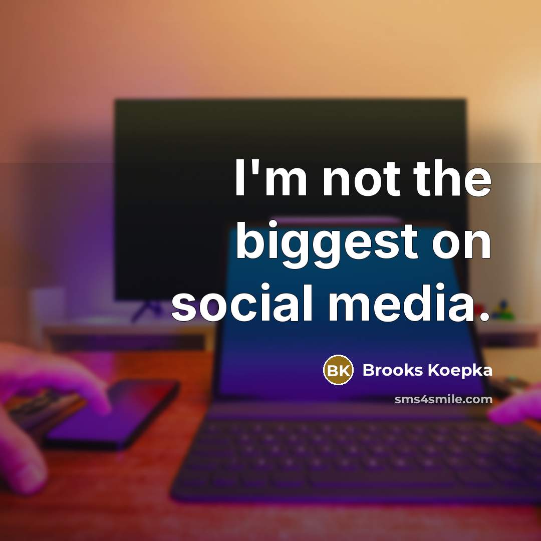 “I'm not the biggest on social media.…” quote by Brooks Koepka