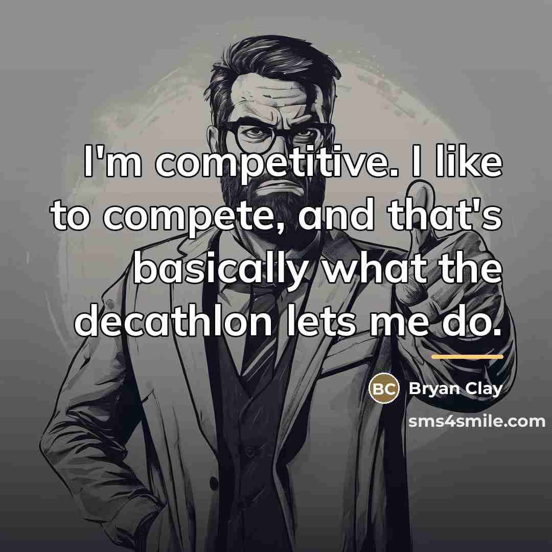 “I'm competitive. I like to compete, and that's basically what…” quote by Bryan Clay