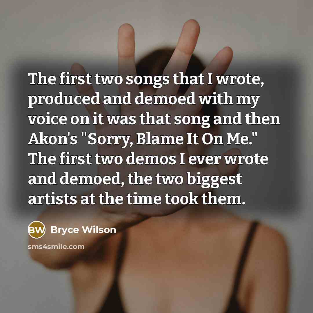 “The first two songs that I wrote, produced and demoed…” quote by Bryce Wilson