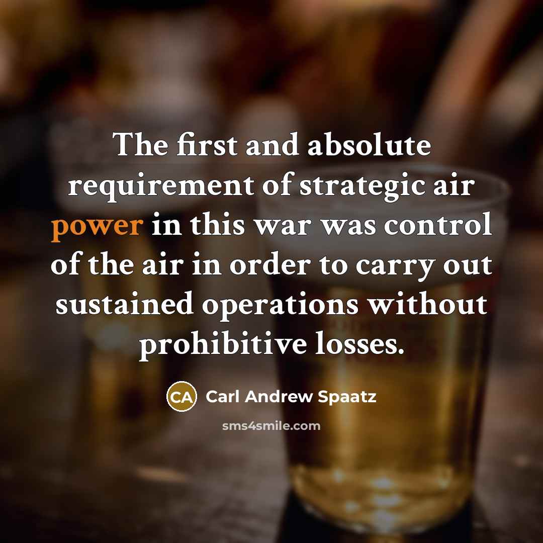 “The first and absolute requirement of strategic air power in…” quote by Carl Andrew Spaatz