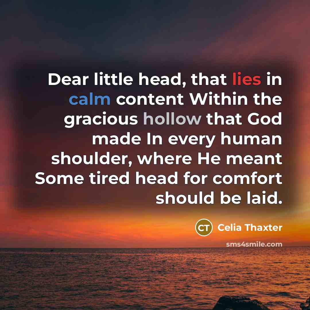 “Dear little head, that lies in calm content Within the…” quote by Celia Thaxter