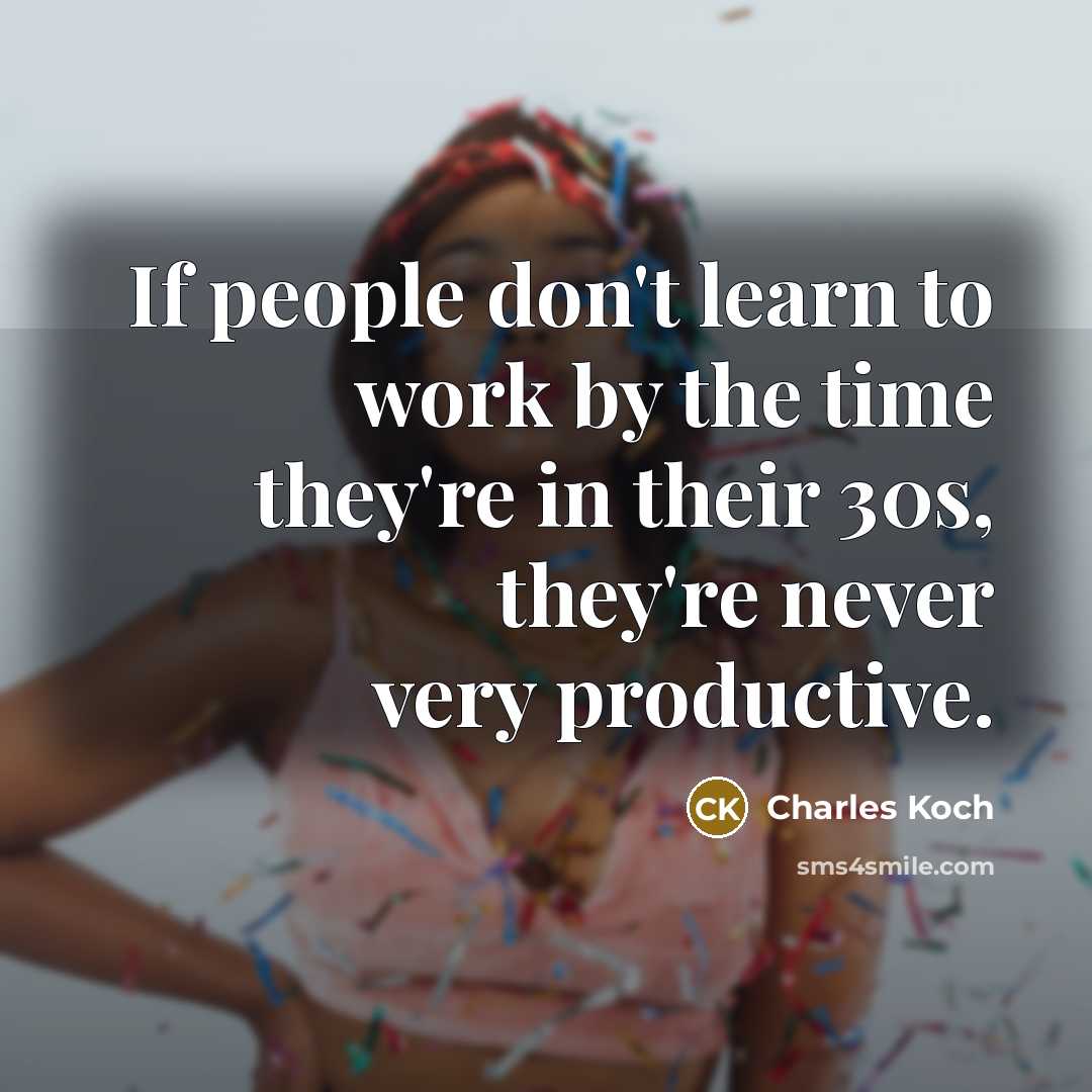 “If people don't learn to work by the time they're…” quote by Charles Koch