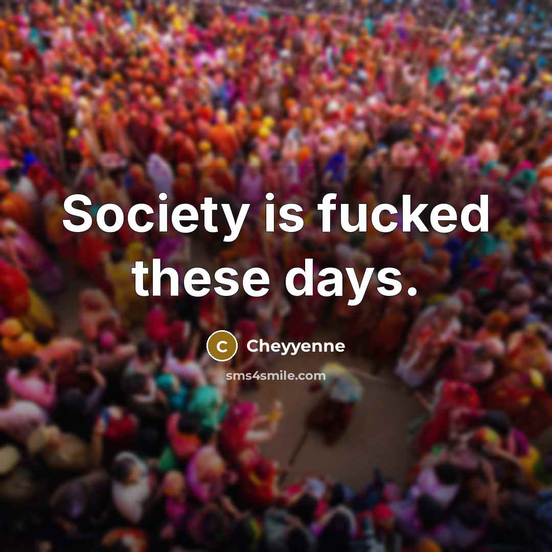 “Society is fucked these days.…” quote by Cheyyenne