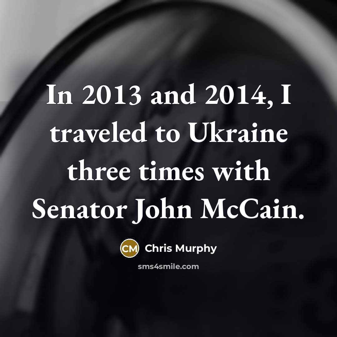 “In 2013 and 2014, I traveled to Ukraine three times…” quote by Chris Murphy