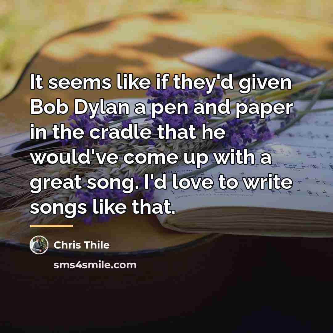 “It seems like if they'd given Bob Dylan a pen…” quote by Chris Thile