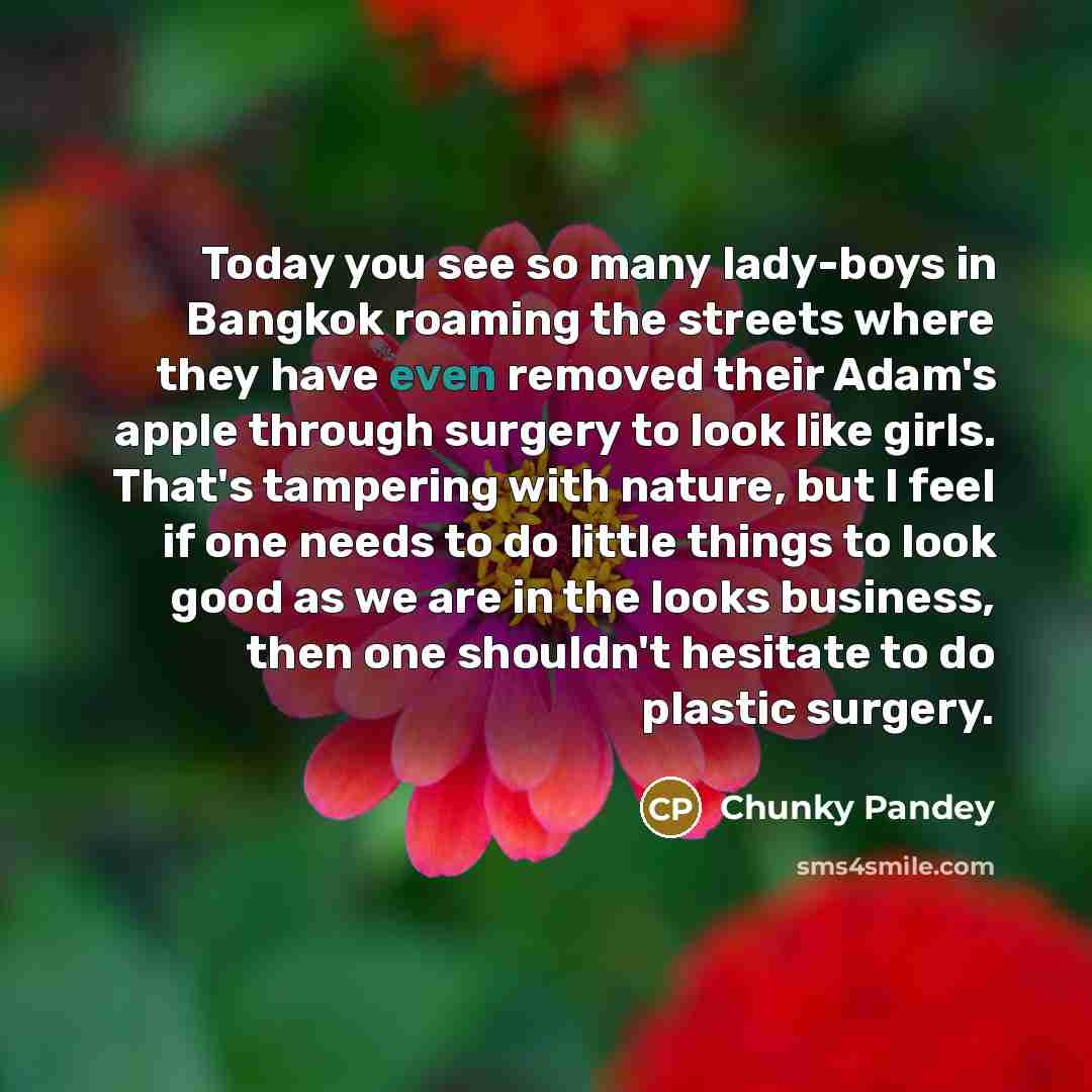 “Today you see so many lady-boys in Bangkok roaming the…” quote by Chunky Pandey