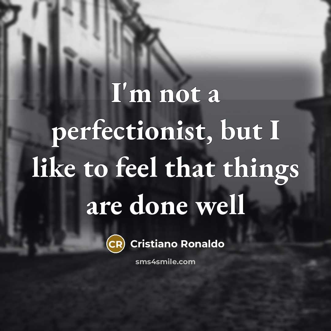“I'm not a perfectionist, but I like to feel that…” quote by Cristiano Ronaldo