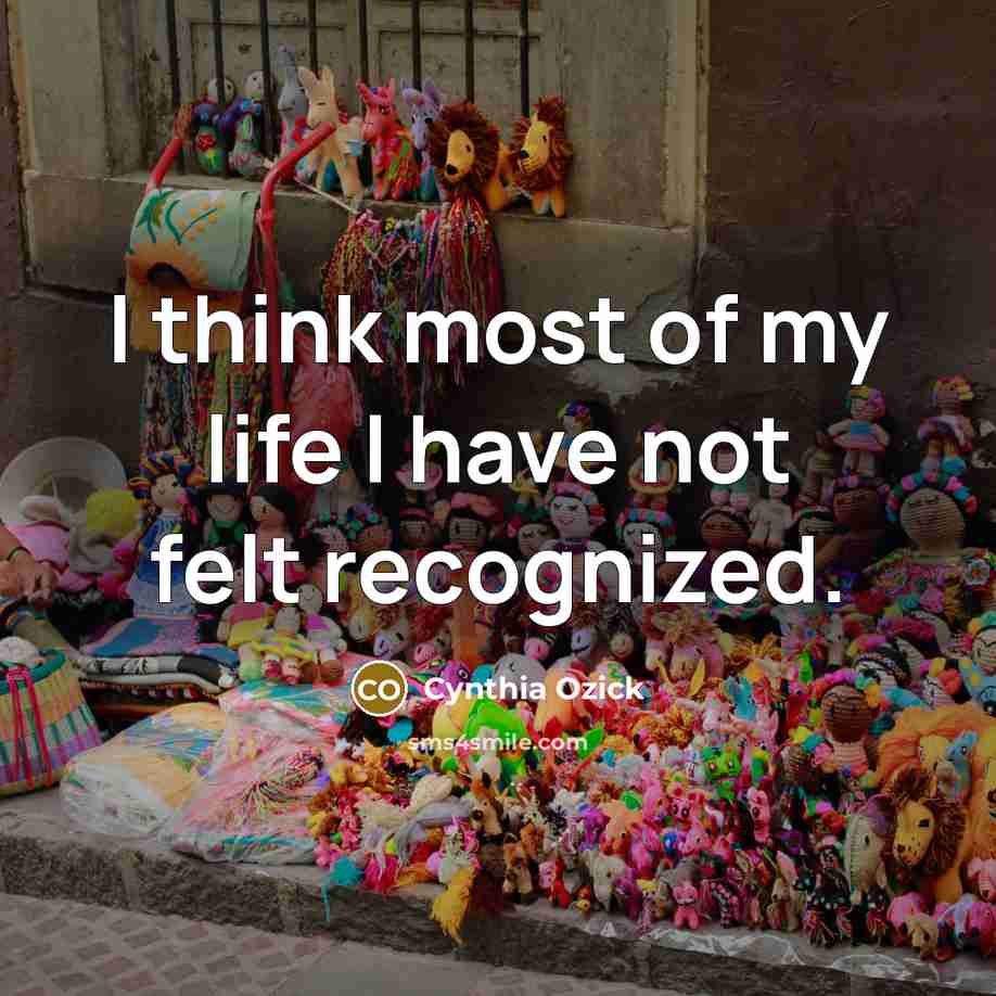 “I think most of my life I have not felt…” quote by Cynthia Ozick