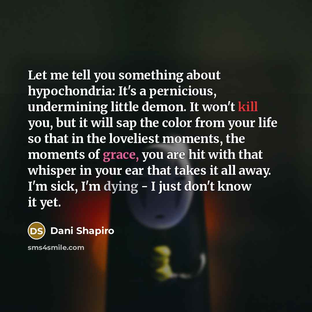 “Let me tell you something about hypochondria: It's a pernicious,…” quote by Dani Shapiro