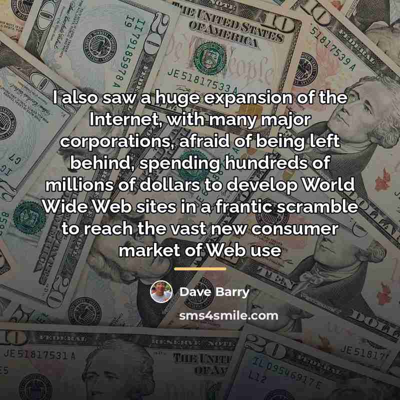 “I also saw a huge expansion of the Internet, with…” quote by Dave Barry