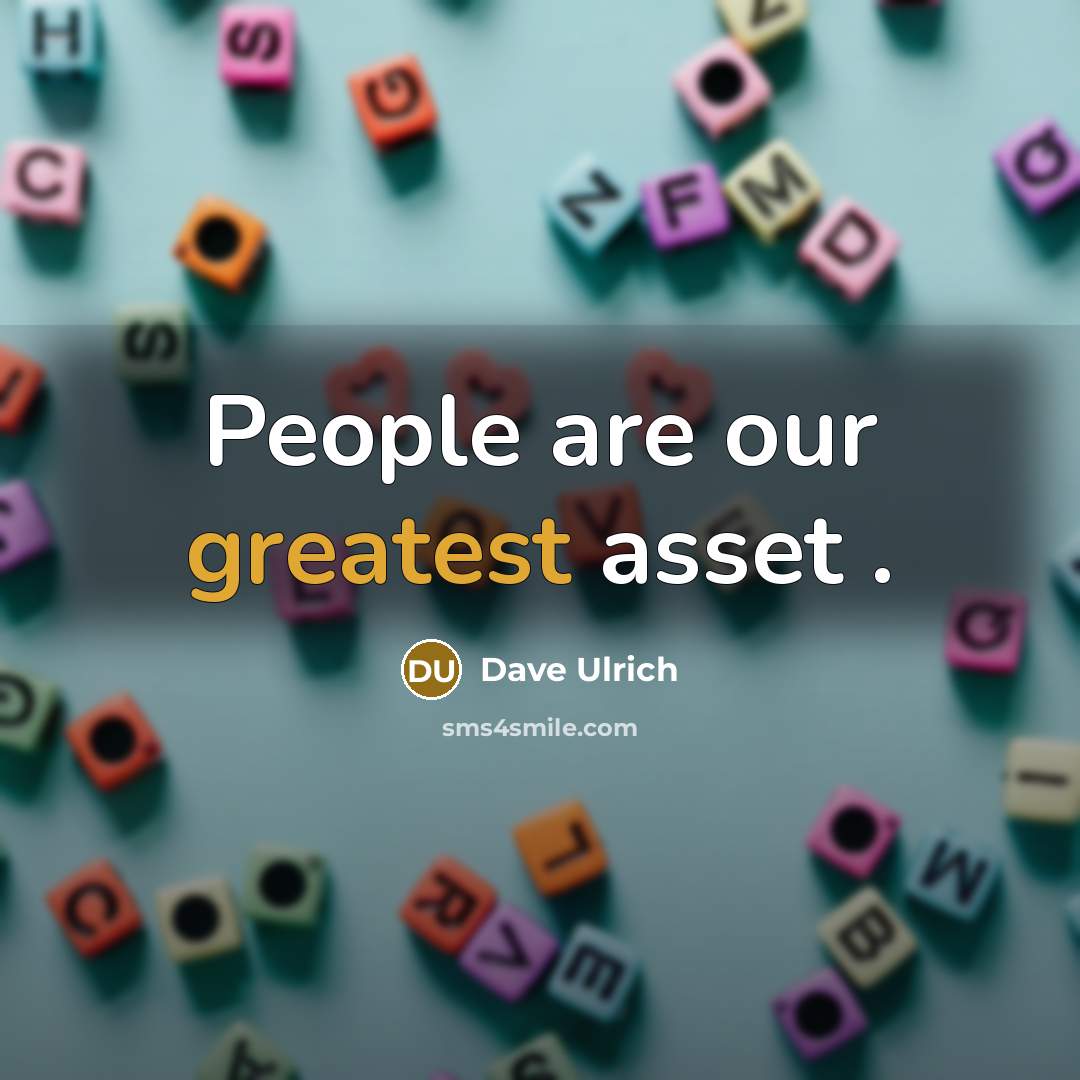 “People are our greatest asset .” quote by Dave Ulrich