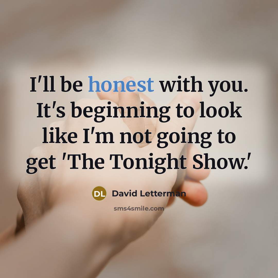 “I'll be honest with you. It's beginning to look like…” quote by David Letterman