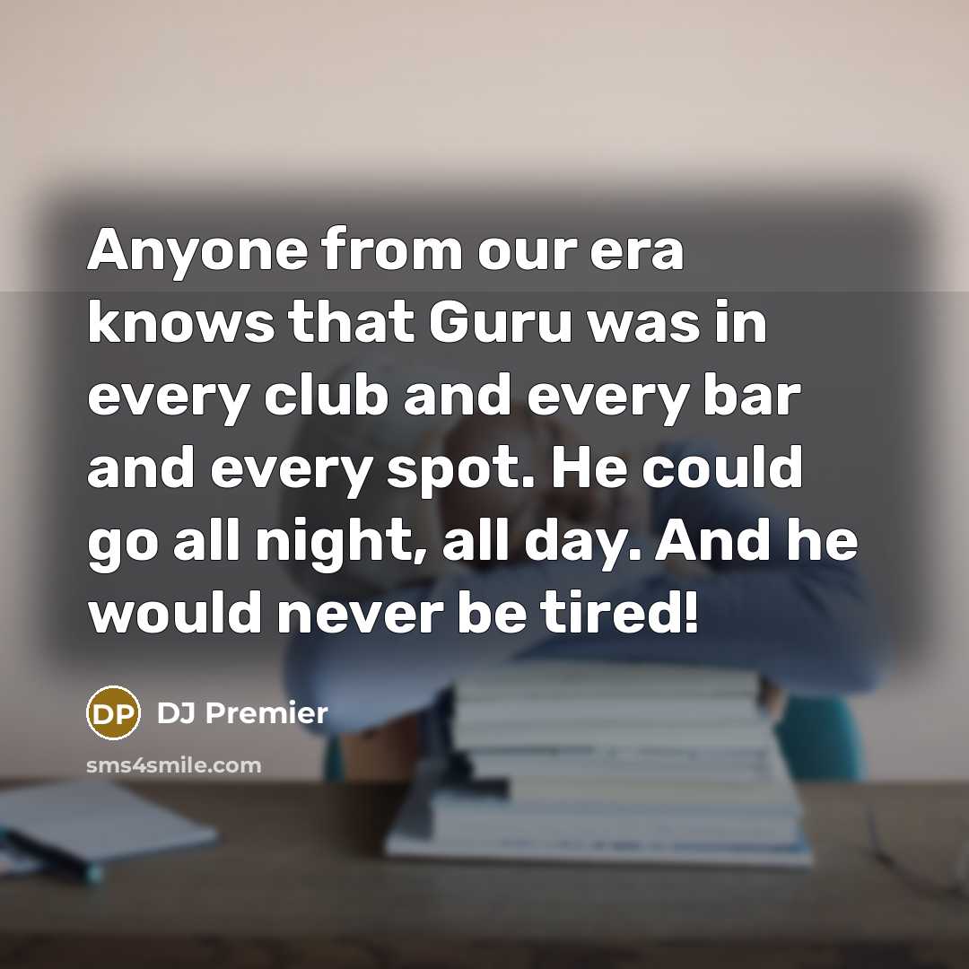 “Anyone from our era knows that Guru was in every…” quote by DJ Premier