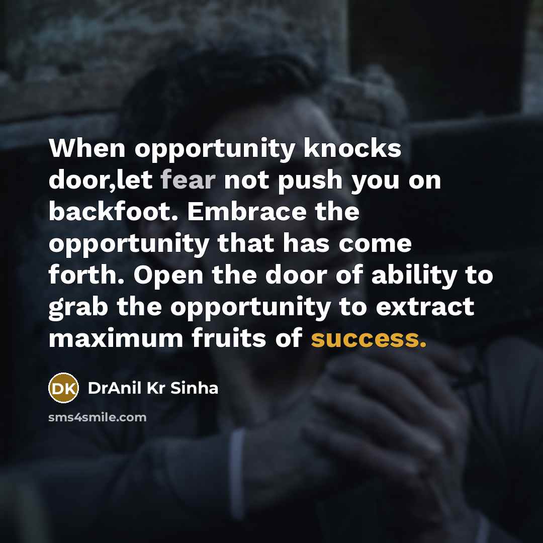 “When opportunity knocks door,let fear not push you on backfoot.…” quote by DrAnil Kr Sinha