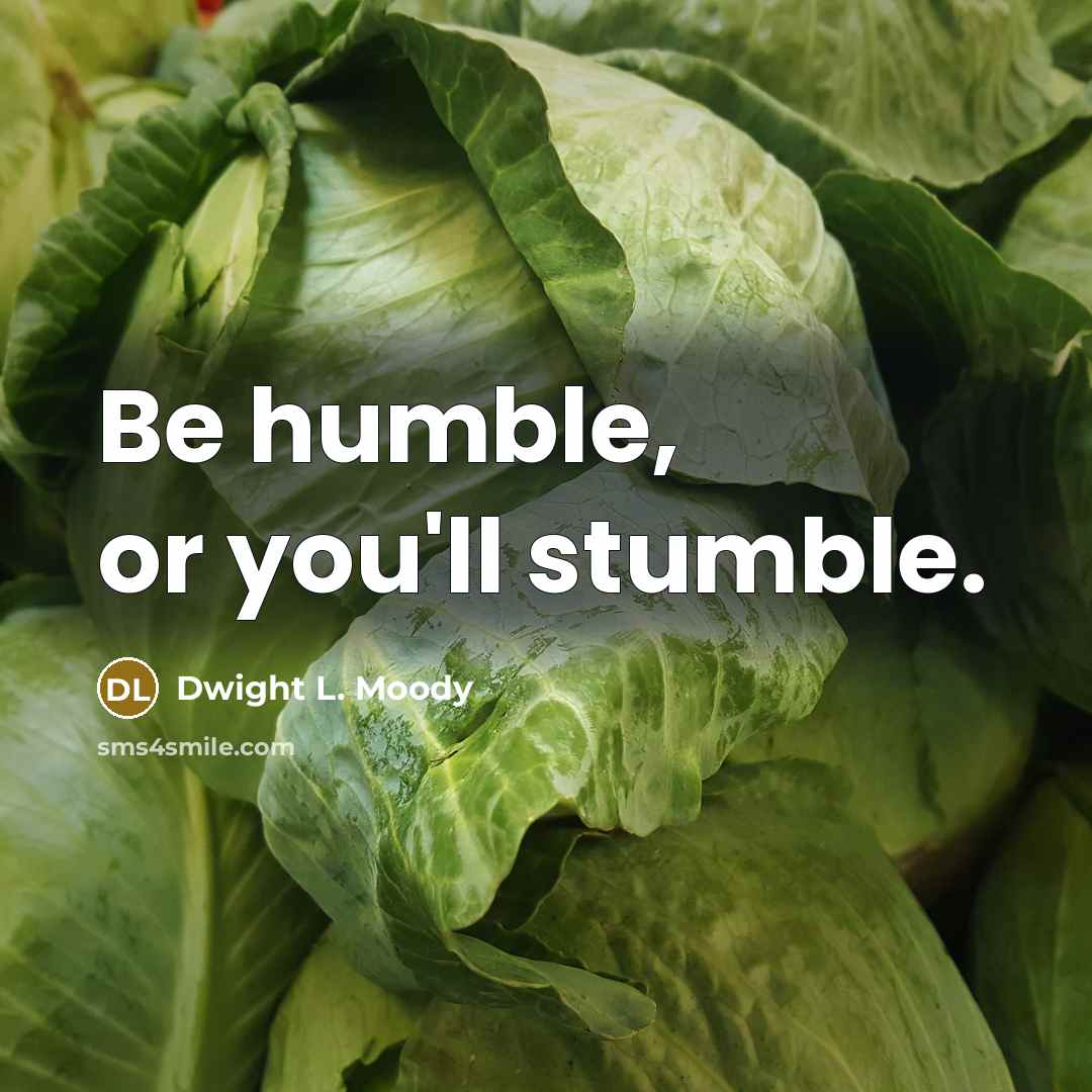 “Be humble, or you'll stumble.…” quote by Dwight L. Moody