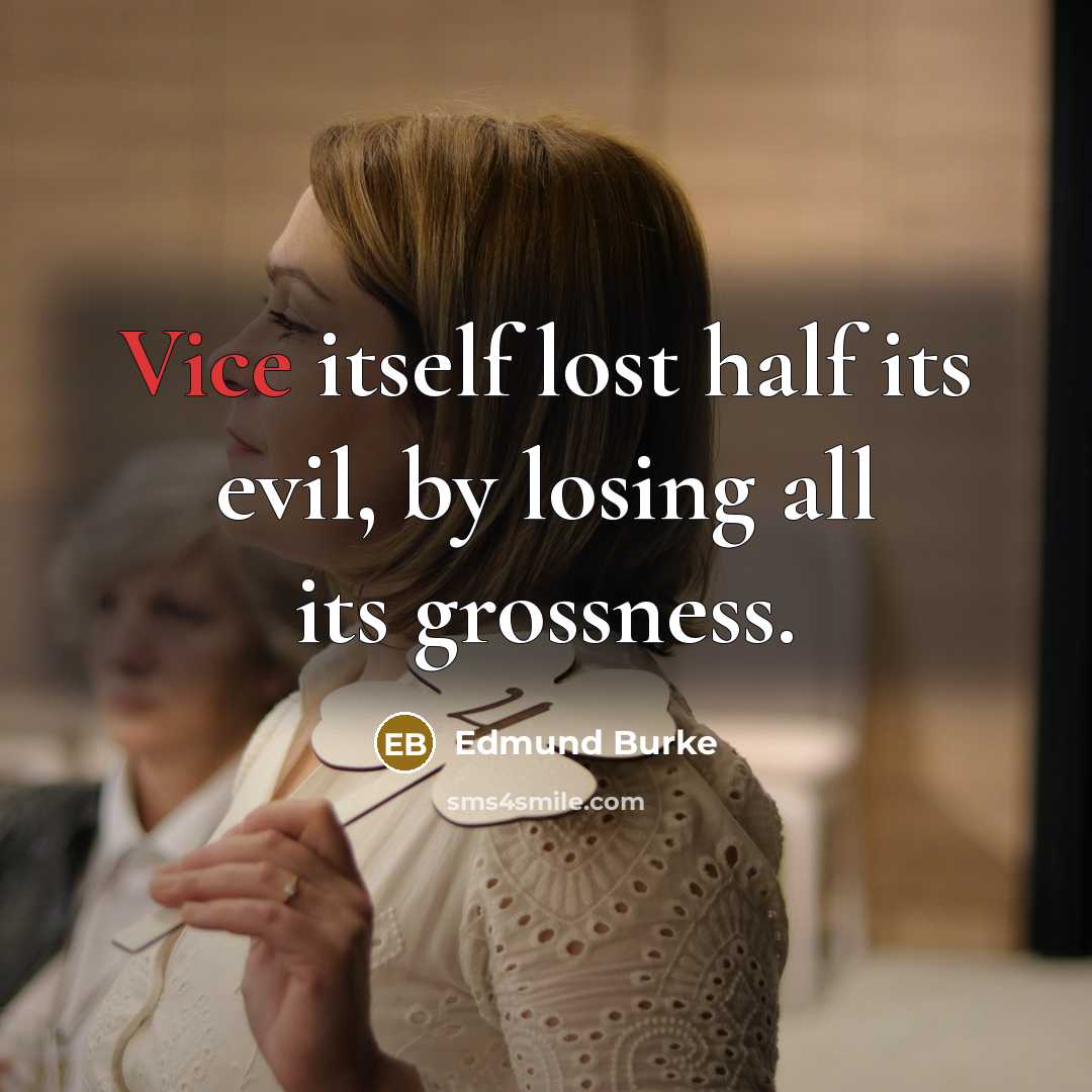 “Vice itself lost half its evil, by losing all its…” quote by Edmund Burke