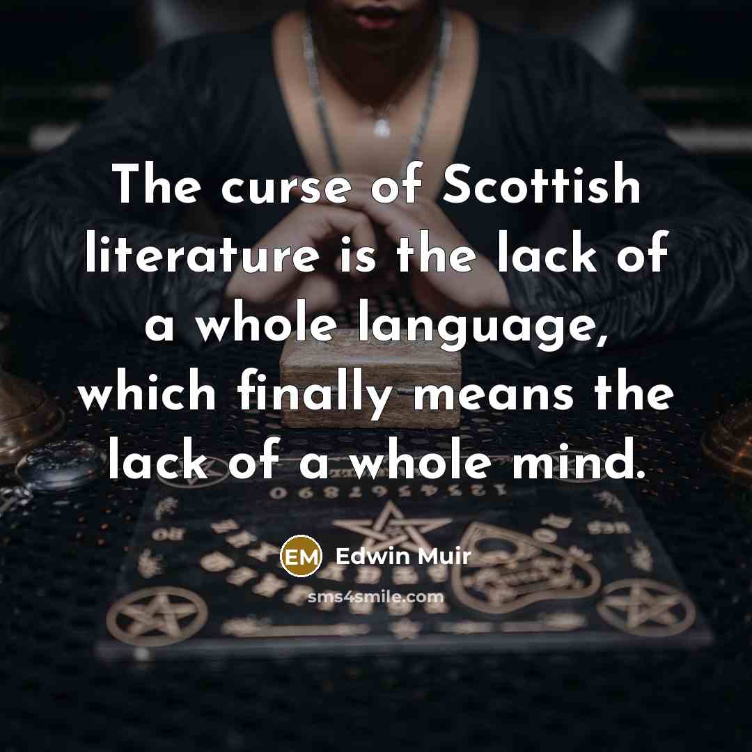 “The curse of Scottish literature is the lack of a…” quote by Edwin Muir