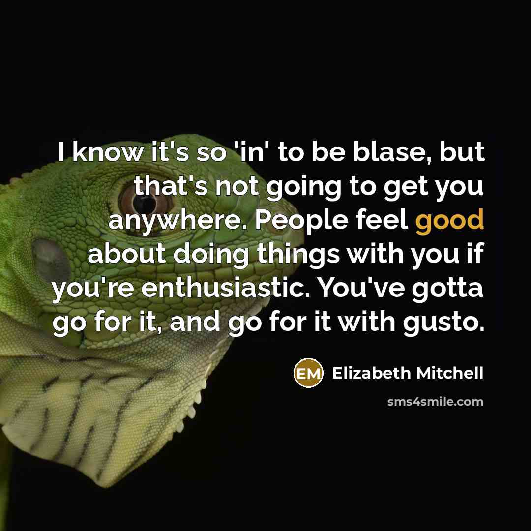 “I know it's so 'in' to be blase, but that's…” quote by Elizabeth Mitchell