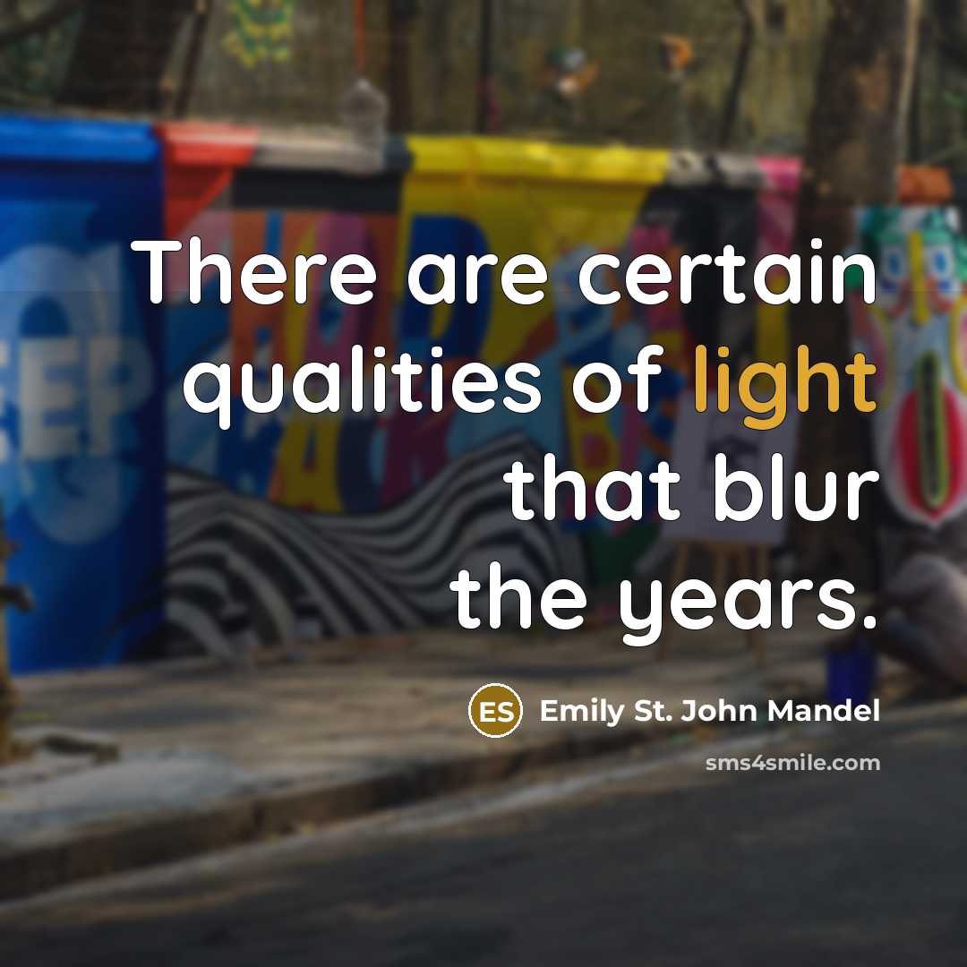 “There are certain qualities of light that blur the years.…” quote by Emily St. John Mandel