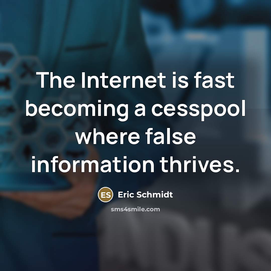 “The Internet is fast becoming a cesspool where false information…” quote by Eric Schmidt