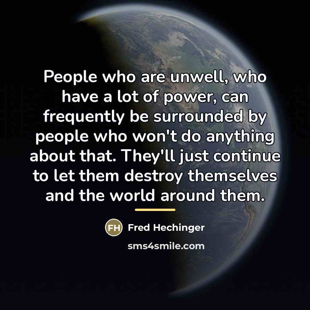 “People who are unwell, who have a lot of power,…” quote by Fred Hechinger