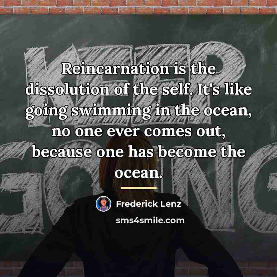 “Reincarnation is the dissolution of the self. It's like going…” quote by Frederick Lenz