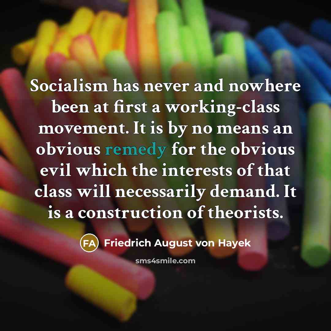 “Socialism has never and nowhere been at first a working-class…” quote by Friedrich August von Hayek