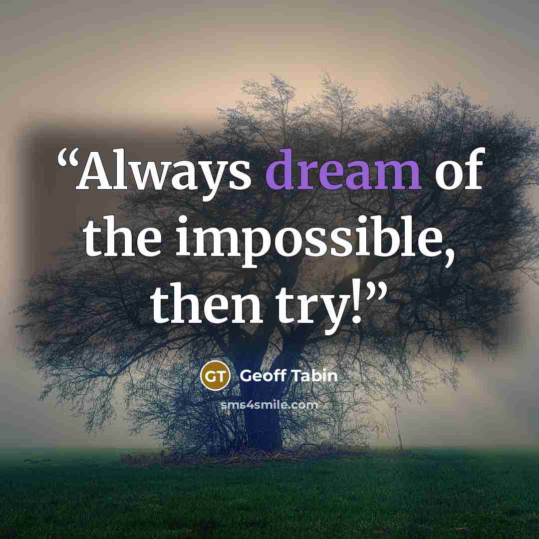 “Always dream of the impossible, then try!” quote by Geoff Tabin