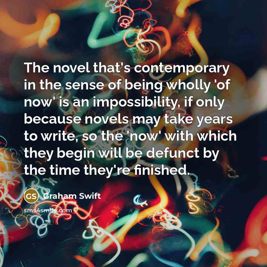 “The novel that's contemporary in the sense of being wholly…” quote by Graham Swift