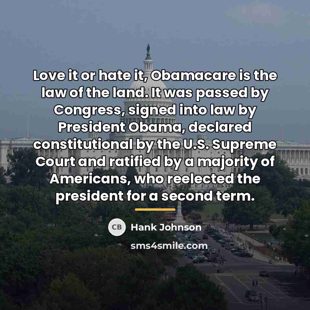“Love it or hate it, Obamacare is the law of…” quote by Hank Johnson