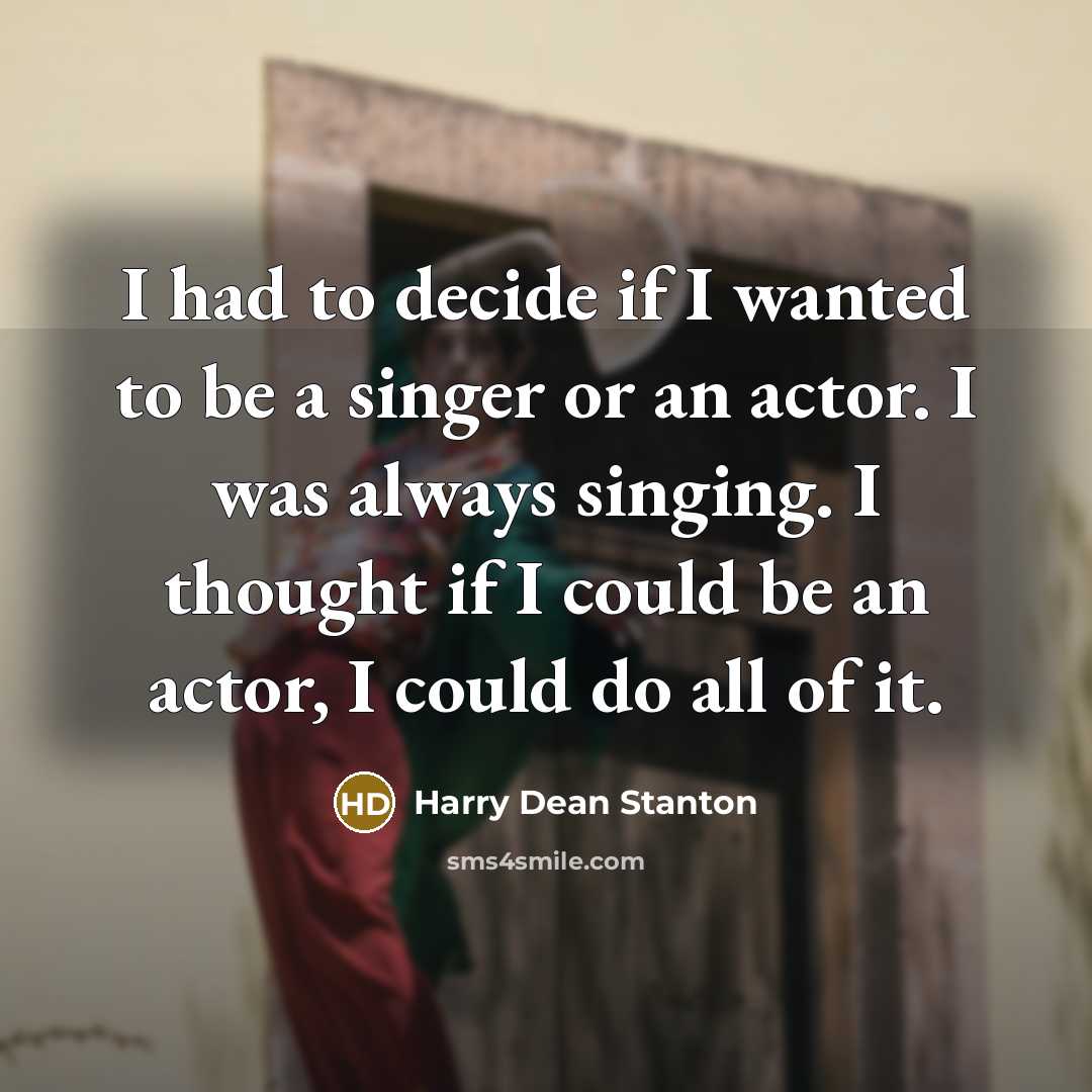 “I had to decide if I wanted to be a…” quote by Harry Dean Stanton