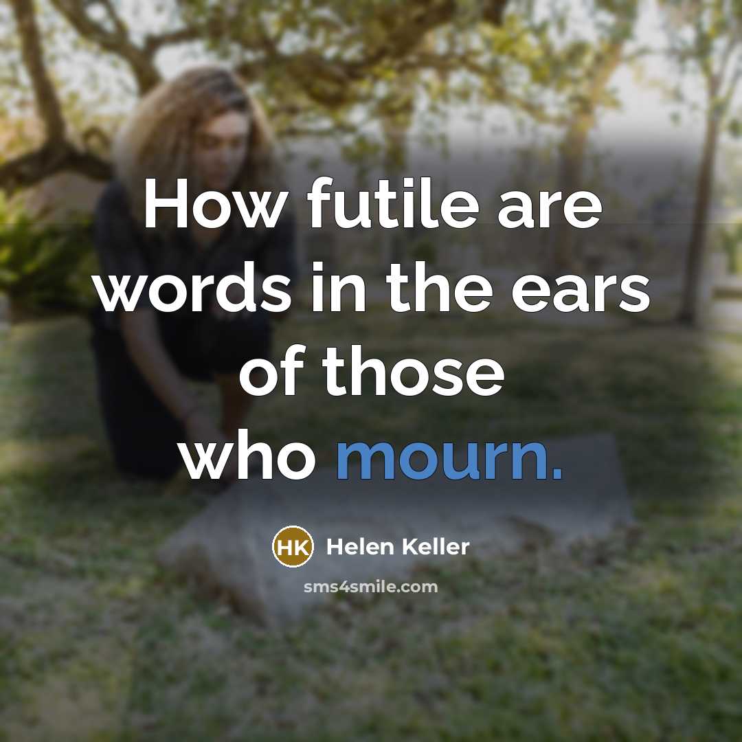 “How futile are words in the ears of those who…” quote by Helen Keller