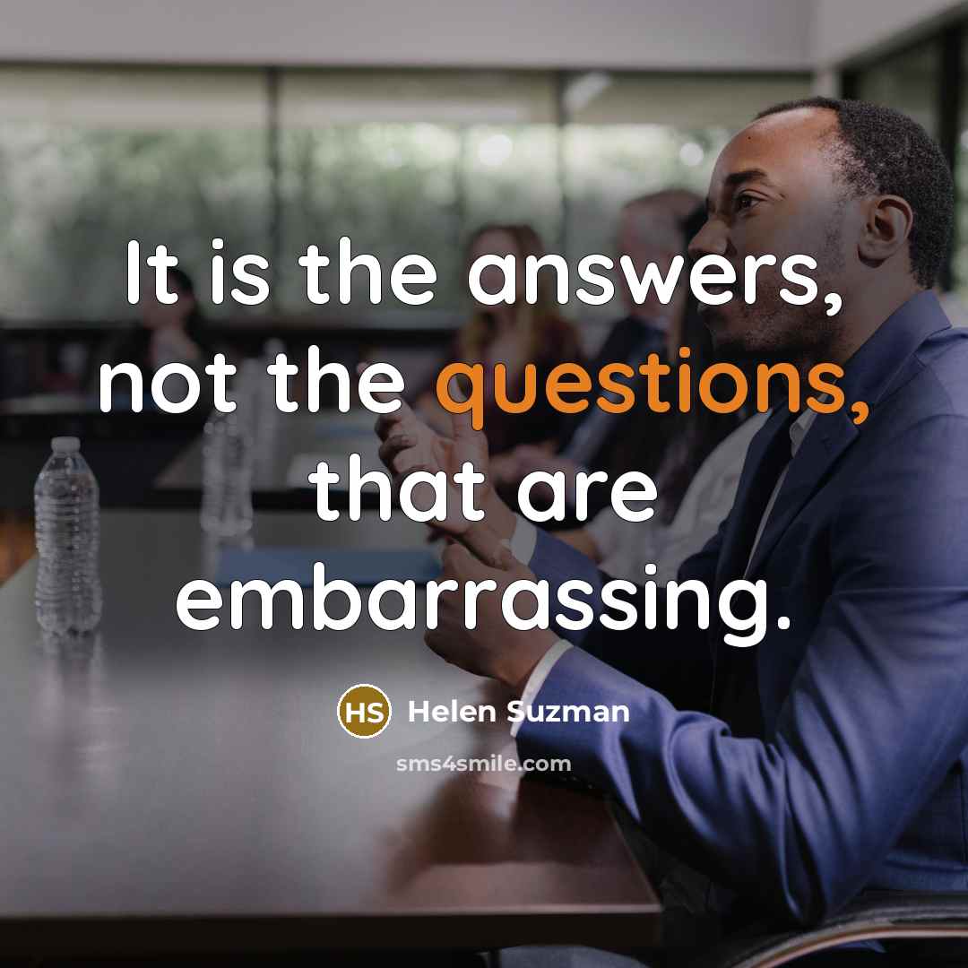 “It is the answers, not the questions, that are embarrassing.” quote by Helen Suzman