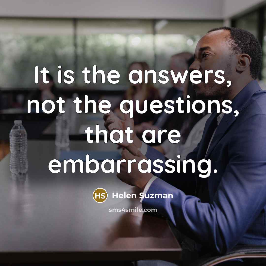 “It is the answers, not the questions, that are embarrassing.…” quote by Helen Suzman