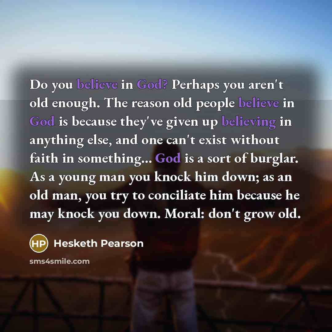 “Do you believe in God? Perhaps you aren't old enough.…” quote by Hesketh Pearson