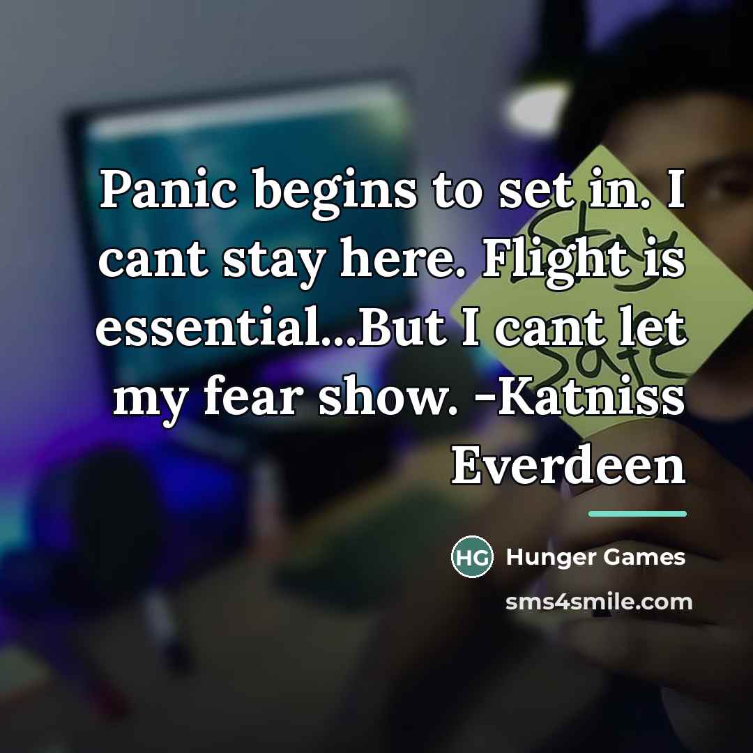 “Panic begins to set in. I cant stay here. Flight…” quote by Hunger Games