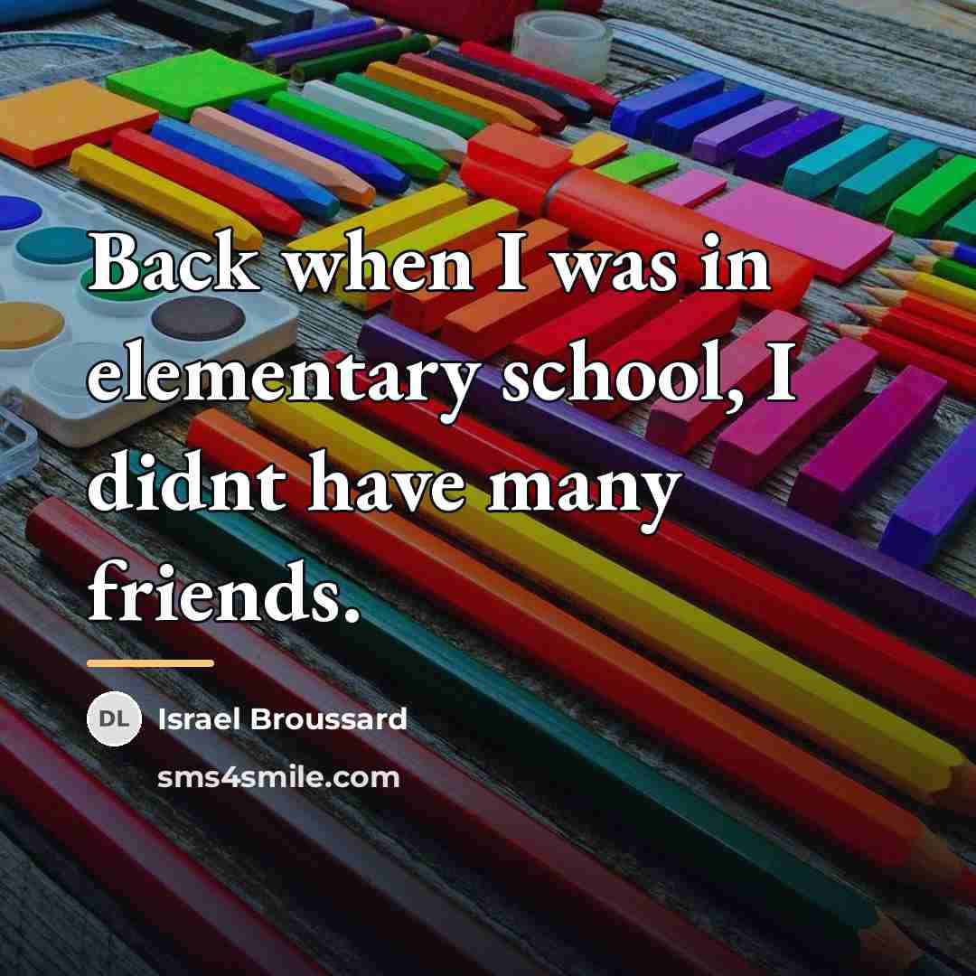 “Back when I was in elementary school, I didnt have…” quote by Israel Broussard